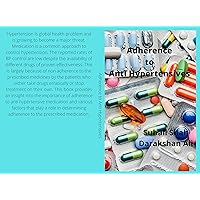ADHERENCE TO ANTI HYPERTENSIVES ADHERENCE TO ANTI HYPERTENSIVES Kindle Paperback
