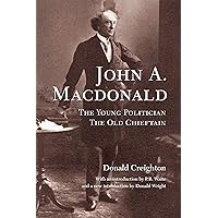 John A. MacDonald: The Young Politician, The Old Chieftain John A. MacDonald: The Young Politician, The Old Chieftain Kindle Hardcover Paperback