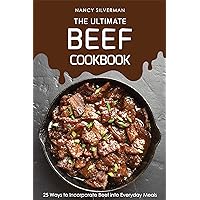The Ultimate Beef Cookbook: 25 Ways to Incorporate Beef into Everyday Meals The Ultimate Beef Cookbook: 25 Ways to Incorporate Beef into Everyday Meals Kindle Paperback