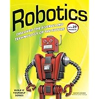 Robotics: DISCOVER THE SCIENCE AND TECHNOLOGY OF THE FUTURE with 20 PROJECTS Robotics: DISCOVER THE SCIENCE AND TECHNOLOGY OF THE FUTURE with 20 PROJECTS Paperback Kindle Hardcover