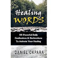 Healing Words: Powerful Daily Confessions & Declarations to Activate Your Healing & Walk in Divine Health: Strong Decrees That Invoke Healing for You & Your Loved Ones (Total Health Book 3) Healing Words: Powerful Daily Confessions & Declarations to Activate Your Healing & Walk in Divine Health: Strong Decrees That Invoke Healing for You & Your Loved Ones (Total Health Book 3) Kindle Paperback