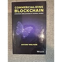 Commercializing Blockchain: Strategic Applications in the Real World Commercializing Blockchain: Strategic Applications in the Real World Hardcover Kindle Paperback