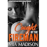 Caught by the Fireman: A Steamy Older Man Younger Woman Romance Caught by the Fireman: A Steamy Older Man Younger Woman Romance Kindle
