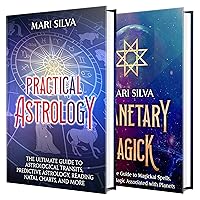 Practical Astrology and Planetary Magick: An Essential Guide to Astrological Transits, Reading Natal Charts, Magickal Spells, and More (Spiritual Astrology)