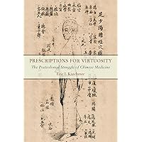 Prescriptions for Virtuosity: The Postcolonial Struggle of Chinese Medicine Prescriptions for Virtuosity: The Postcolonial Struggle of Chinese Medicine Paperback Kindle Hardcover
