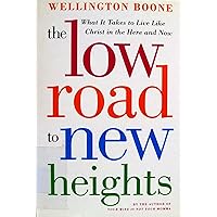 The Low Road to New Heights: What it Takes to Live Like Christ in the Here and Now The Low Road to New Heights: What it Takes to Live Like Christ in the Here and Now Hardcover Kindle Paperback