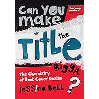 Can You Make the Title Bigga?: The Chemistry of Book Cover Design Can You Make the Title Bigga?: The Chemistry of Book Cover Design Kindle Paperback
