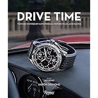Drive Time: Watches Inspired by Automobiles, Motorcycles and Racing Drive Time: Watches Inspired by Automobiles, Motorcycles and Racing Hardcover