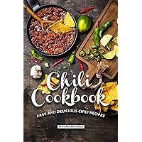 Chili Cookbook: Easy and Delicious Chili Recipes Chili Cookbook: Easy and Delicious Chili Recipes Kindle Paperback