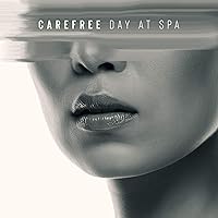 Carefree Day at Spa: Regenerating Spa Music for Everyday Skin & Body Care, Aromatherapy, Beauty Treatments Carefree Day at Spa: Regenerating Spa Music for Everyday Skin & Body Care, Aromatherapy, Beauty Treatments MP3 Music