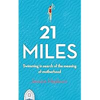 21 Miles: Swimming in Search of the Meaning of Motherhood 21 Miles: Swimming in Search of the Meaning of Motherhood Kindle Audible Audiobook Hardcover Paperback MP3 CD