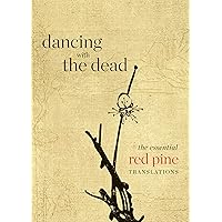 Dancing with the Dead: The Essential Red Pine Translations Dancing with the Dead: The Essential Red Pine Translations Paperback Kindle