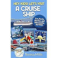 Hey Kids! Let's Visit A Cruise Ship: Fun Facts and Amazing Discoveries For Kids (Hey Kids! Let's Visit Travel Books #2)