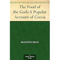 The Food of the Gods A Popular Account of Cocoa The Food of the Gods A Popular Account of Cocoa Kindle Hardcover Paperback MP3 CD Library Binding