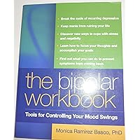 The Bipolar Workbook, First Edition: Tools for Controlling Your Mood Swings The Bipolar Workbook, First Edition: Tools for Controlling Your Mood Swings Paperback
