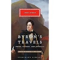 Byron's Travels: Poems, Letters, and Journals (Everyman's Library Classics Series) Byron's Travels: Poems, Letters, and Journals (Everyman's Library Classics Series) Hardcover