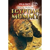 How to Make an Egyptian Mummy (It's a Fact: Real Life Reads) How to Make an Egyptian Mummy (It's a Fact: Real Life Reads) Library Binding