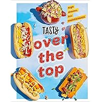 Tasty Over the Top: High Drama, Low Maintenance: A Cookbook Tasty Over the Top: High Drama, Low Maintenance: A Cookbook Kindle Hardcover