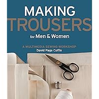 Making Trousers for Men & Women: A Multimedia Sewing Workshop Making Trousers for Men & Women: A Multimedia Sewing Workshop Paperback Kindle