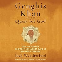 Genghis Khan and the Quest for God: How the World's Greatest Conqueror Gave Us Religious Freedom Genghis Khan and the Quest for God: How the World's Greatest Conqueror Gave Us Religious Freedom Audible Audiobook Paperback Kindle