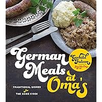 German Meals at Oma's: Traditional Dishes for the Home Cook German Meals at Oma's: Traditional Dishes for the Home Cook Paperback Kindle