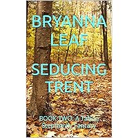 SEDUCING TRENT: BOOK TWO: A Taboo Stepfamily Fantasy SEDUCING TRENT: BOOK TWO: A Taboo Stepfamily Fantasy Kindle