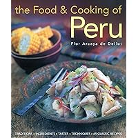 The Food and Cooking of Peru: Traditions, Ingredients, Tastes and Techniques in 60 Classic Recipes The Food and Cooking of Peru: Traditions, Ingredients, Tastes and Techniques in 60 Classic Recipes Hardcover