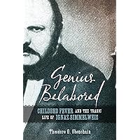 Genius Belabored: Childbed Fever and the Tragic Life of Ignaz Semmelweis Genius Belabored: Childbed Fever and the Tragic Life of Ignaz Semmelweis Kindle Paperback Hardcover