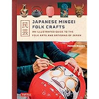 Japanese Mingei Folk Crafts: An Illustrated Guide to the Folk Arts and Artisans of Japan Japanese Mingei Folk Crafts: An Illustrated Guide to the Folk Arts and Artisans of Japan Hardcover Kindle