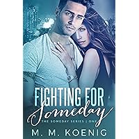 Fighting for Someday (The Someday Series Book 1) Fighting for Someday (The Someday Series Book 1) Kindle Hardcover Paperback