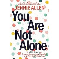 You Are Not Alone: A Kid's Guide to Overcoming Anxious Thoughts and Believing What's True You Are Not Alone: A Kid's Guide to Overcoming Anxious Thoughts and Believing What's True Paperback Audible Audiobook Kindle