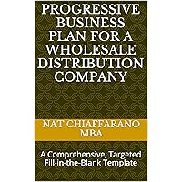 Progressive Business Plan for a Wholesale Distribution Company: A Comprehensive, Targeted Fill-in-the-Blank Template