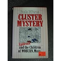 Cluster Mystery: Epidemic and the Children of Woburn, Mass. Cluster Mystery: Epidemic and the Children of Woburn, Mass. Hardcover
