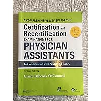 A Comprehensive Review for the Certification and Recertification Examinations for Physician Assistants A Comprehensive Review for the Certification and Recertification Examinations for Physician Assistants Paperback