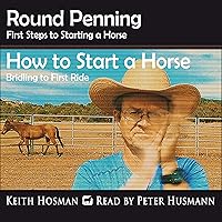 Round Penning: First Steps to Starting a Horse & How to Start a Horse: Bridling to 1st Ride (2 books in 1) Round Penning: First Steps to Starting a Horse & How to Start a Horse: Bridling to 1st Ride (2 books in 1) Audible Audiobook Paperback