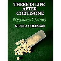 THERE IS LIFE AFTER CORTISONE THERE IS LIFE AFTER CORTISONE Kindle Paperback
