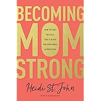 Becoming MomStrong: How to Fight with All That's in You for Your Family and Your Faith Becoming MomStrong: How to Fight with All That's in You for Your Family and Your Faith Paperback Kindle Audible Audiobook Hardcover Audio CD