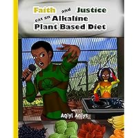 Faith and Justice eat an Alkaline Plant Based Diet (Alkaline Plant Based Series Book 3) Faith and Justice eat an Alkaline Plant Based Diet (Alkaline Plant Based Series Book 3) Kindle Paperback