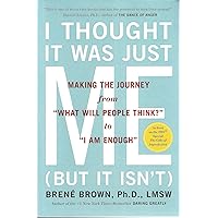 I Thought It Was Just Me (but it isn't): Telling the Truth About Perfectionism, Inadequacy, and Power [Paperback] I Thought It Was Just Me (but it isn't): Telling the Truth About Perfectionism, Inadequacy, and Power [Paperback] Paperback