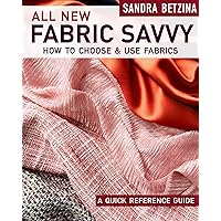 All New Fabric Savvy: How to Choose & Use Fabrics All New Fabric Savvy: How to Choose & Use Fabrics Paperback Kindle