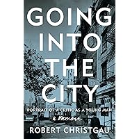 Going into the City: Portrait of a Critic as a Young Man Going into the City: Portrait of a Critic as a Young Man Paperback Kindle Hardcover