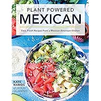 Plant Powered Mexican: Fast, Fresh Recipes from a Mexican-American Kitchen Plant Powered Mexican: Fast, Fresh Recipes from a Mexican-American Kitchen Hardcover Kindle