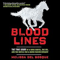 Bloodlines: The True Story of a Drug Cartel, the FBI, and the Battle for a Horse-Racing Dynasty Bloodlines: The True Story of a Drug Cartel, the FBI, and the Battle for a Horse-Racing Dynasty Audible Audiobook Paperback Kindle Hardcover MP3 CD