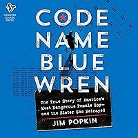 Code Name Blue Wren: The True Story of America's Most Dangerous Female Spy—and the Sister She Betrayed Code Name Blue Wren: The True Story of America's Most Dangerous Female Spy—and the Sister She Betrayed Audible Audiobook Hardcover Kindle Paperback Audio CD