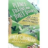 Planes, Trains and Toilet Doors: 50 Places That Changed British Politics Planes, Trains and Toilet Doors: 50 Places That Changed British Politics Kindle Audible Audiobook Hardcover