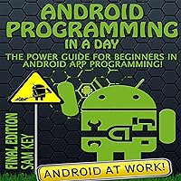 Android: Programming in a Day: The Power Guide for Beginners In Android App Programming Android: Programming in a Day: The Power Guide for Beginners In Android App Programming Kindle Audible Audiobook Hardcover Paperback