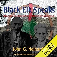 Black Elk Speaks: Being the Life Story of a Holy Man of the Oglala Sioux, The Premier Edition Black Elk Speaks: Being the Life Story of a Holy Man of the Oglala Sioux, The Premier Edition Audible Audiobook Paperback Hardcover Mass Market Paperback