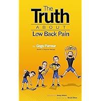 The Truth About Low Back Pain: Strength, mobility and pain relief without drugs, injections or surgery The Truth About Low Back Pain: Strength, mobility and pain relief without drugs, injections or surgery Kindle Paperback