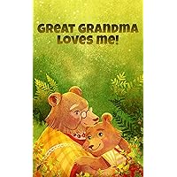 Great Grandma Loves Me: A Story About A Great Grandma And Her Love!
