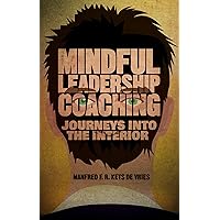 Mindful Leadership Coaching: Journeys into the Interior (INSEAD Business Press) Mindful Leadership Coaching: Journeys into the Interior (INSEAD Business Press) Hardcover Kindle Paperback